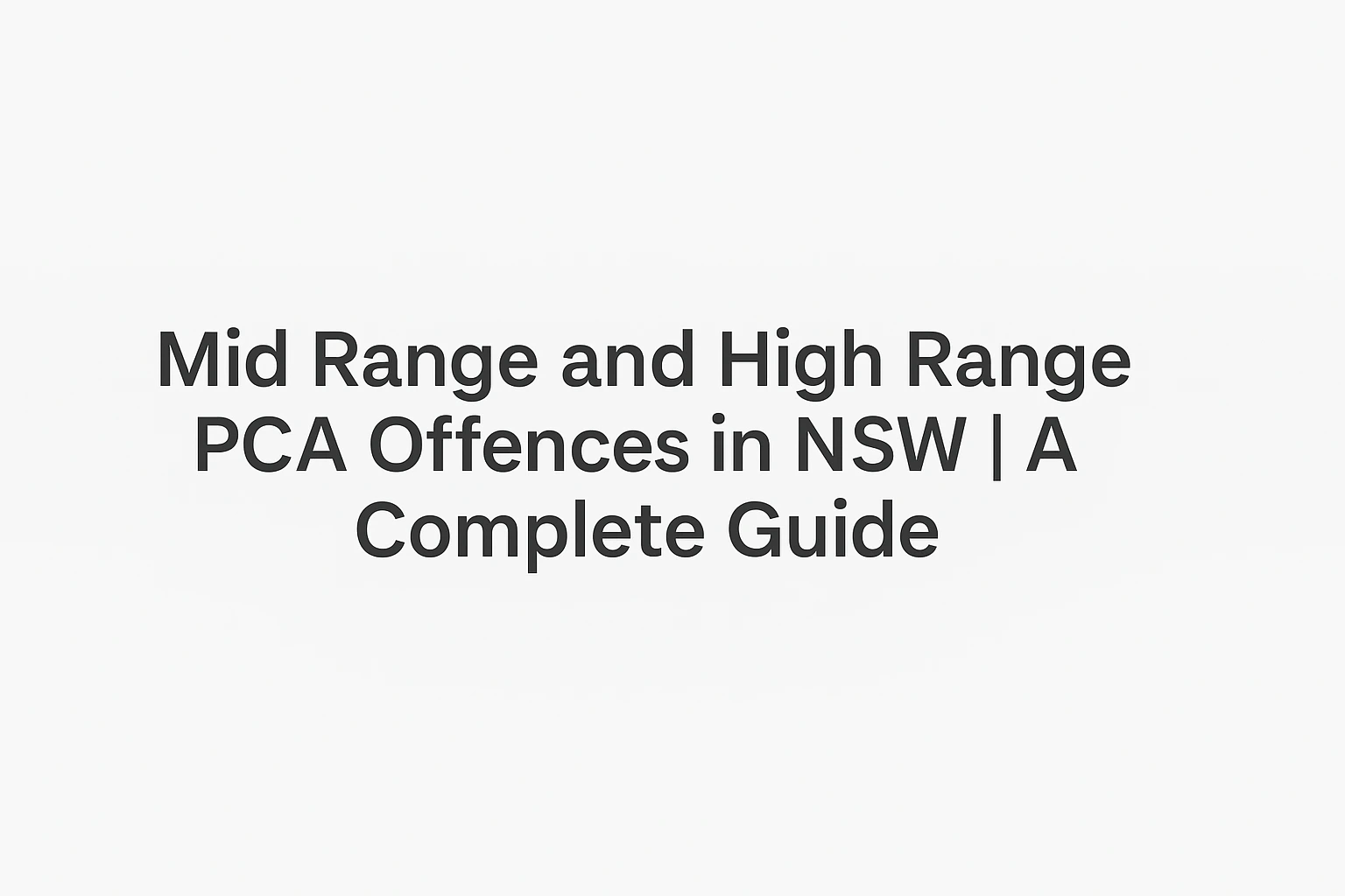 Mid Range and High Range PCA Offences in NSW | A Complete Guide